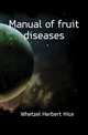 Manual of fruit diseases, Whetzel Herbert Hice 