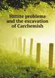 Hittite problems and the excavation of Carchemish, D.G. Hogarth 