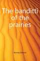 The banditti of the prairies, Bonney Edward 