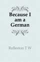 Because I am a German, Rolleston T W 
