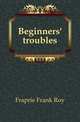 Beginners' troubles, Fraprie Frank Roy 