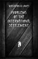 Problems of the international settlement, Dickinson G Lowes 