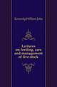 Lectures on feeding, care and management of live stock, Kennedy Willard John 