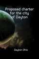 Proposed charter for the city of Dayton, Dayton Ohio 