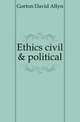 Ethics civil & political, Gorton David Allyn 