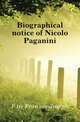 Biographical notice of Nicolo Paganini, Fetis Francois-Joseph 