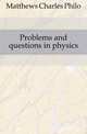 Problems and questions in physics, Matthews Charles Philo 