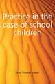 Practice in the case of school children, Kirby Thomas Joseph 