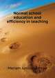 ... Normal school education and efficiency in teaching, Meriam Junius Lathrop 