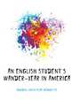 An English student's wander-year in America, Bowden-Smith Alice Georgette 