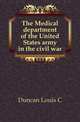 The Medical department of the United States army in the civil war, Duncan Louis C 