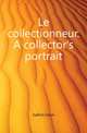 Le collectionneur. A collector's portrait, Judicis Louis 