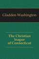 The Christian league of Connecticut, Gladden Washington 