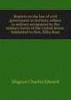 Reports on the law of civil government in territory subject to military occupation by the military forces of the United States. Submitted to Hon. Elihu Root .., Magoon Charles Edward 