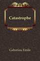 Catastrophe, Gaboriau Emile 