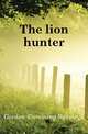 The lion hunter, Gordon-Cumming Roualeyn 