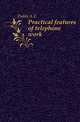 Practical features of telephone work, Dobbs A E 