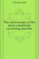 The microscopy of the more commonly occurring starches, Galt Hugh Miller 