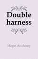 Double harness, Hope Anthony 