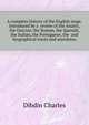 A complete history of the English stage. Introduced by a ... review of the Asiatic, the Grecian, the Roman, the Spanish, the Italian, the Portuguese, the ... and ... biographical tracts and anecdotes .., Dibdin Charles 