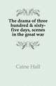 The drama of three hundred & sixty-five days, scenes in the great war, Caine Hall 