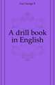 A drill book in English, George E. Gay 