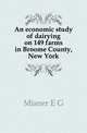 An economic study of dairying on 149 farms in Broome County, New York, E.G. Misner 