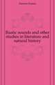 Rustic sounds and other studies in literature and natural history, Darwin Francis 
