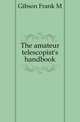 The amateur telescopist's handbook, Frank M. Gibson 