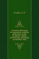 Lectures delivered in connection with the dedication of the Graduate college of Princeton university in October, 1913, A.D. Godley 
