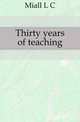 Thirty years of teaching, L.C. Miall 