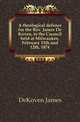 A theological defence for the Rev. James De Koven, to the Council held at Milwaukee, February 11th and 12th, 1874, DeKoven James 