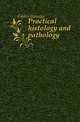 Practical histology and pathology, Gibbes Heneage 