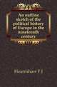 An outline sketch of the political history of Europe in the nineteenth century, Hearnshaw F J 