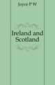 Ireland and Scotland, P. W. Joyce 