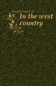 In the west country, Francis A. Knight 