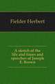 A sketch of the life and times and speeches of Joseph E. Brown, Fielder Herbert 