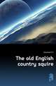 The old English country squire, Ditchfield P H 