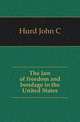 The law of freedom and bondage in the United States, Hurd John C 