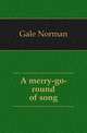 A merry-go-round of song, Gale Norman 