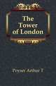 The Tower of London, Arthur T. Poyser 