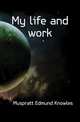 My life and work, Muspratt Edmund Knowles 