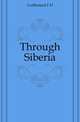 Through Siberia, F. H. Guillemard 
