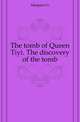 The tomb of Queen Tiyi. The discovery of the tomb, Maspero, G. (Gaston), 1846-1916 