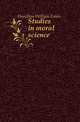 Studies in moral science, Hamilton William Ennis 