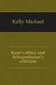 Kant's ethics and Schopenhauer's criticism, Kelly Michael 