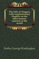 The falls of Niagara, with supplementary chapters on the other famous cataracts of the world, Holley George Washington 