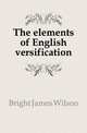 The elements of English versification, Bright James Wilson 