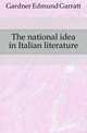 The national idea in Italian literature, Gardner Edmund Garratt 