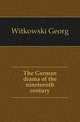 The German drama of the nineteenth century, Witkowski Georg 